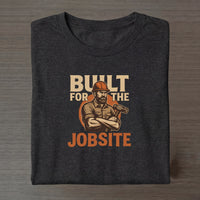 Built for the Jobsite T-Shirt — Construction Worker Graphic Tee