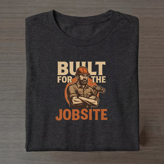 Built for the Jobsite T-Shirt — Construction Worker Graphic Tee
