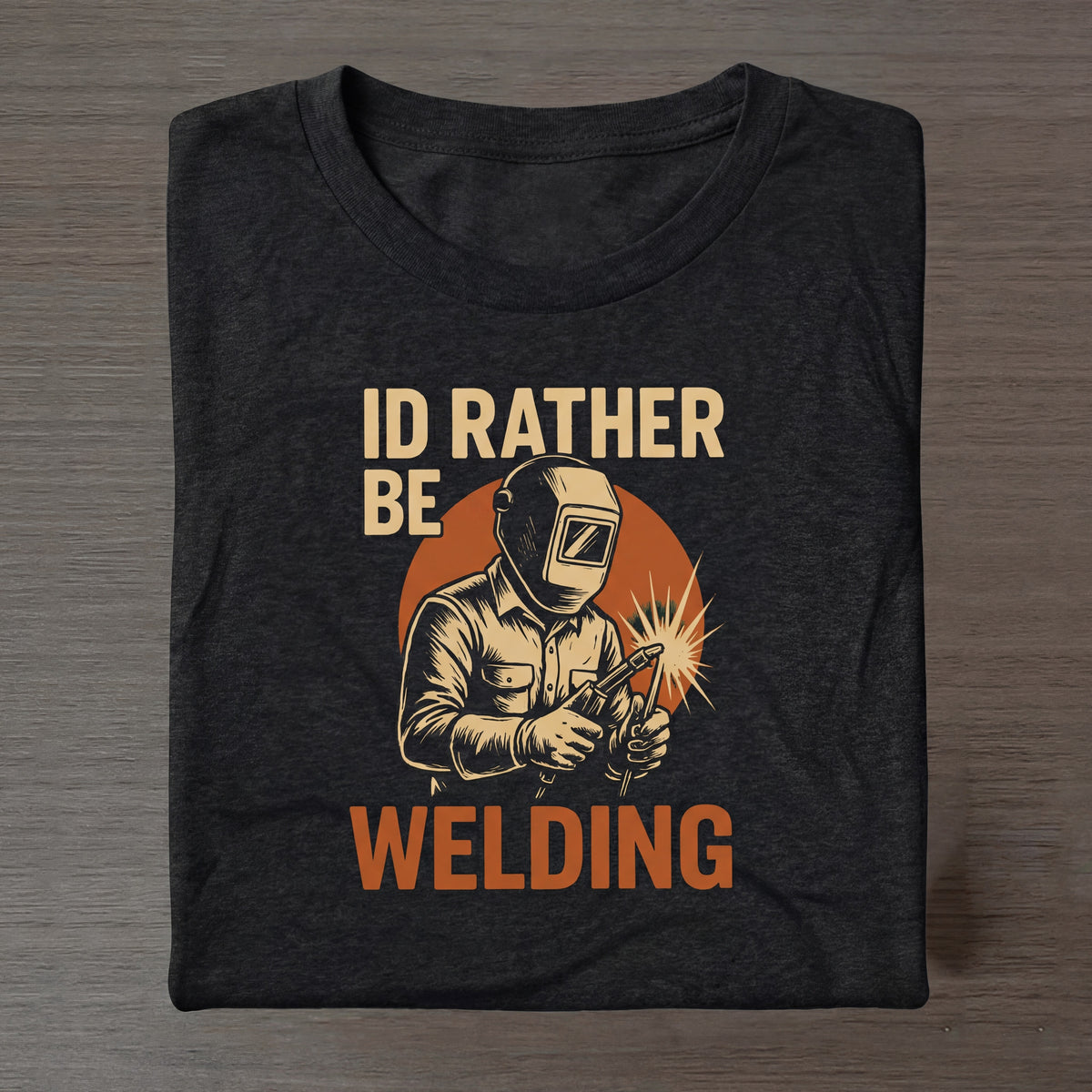 I'd Rather Be Welding T‑Shirt — Vintage Welder Graphic Tee