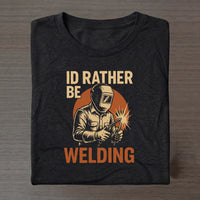 I'd Rather Be Welding T‑Shirt — Vintage Welder Graphic Tee