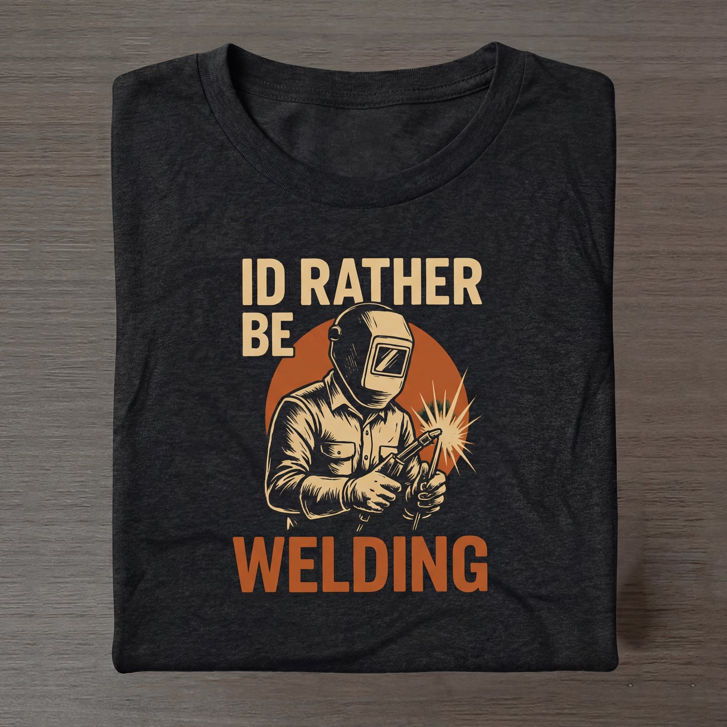 I'd Rather Be Welding T‑Shirt — Vintage Welder Graphic Tee